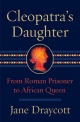 Cleopatra’s Daughter: From Roman Prisoner to African Queen