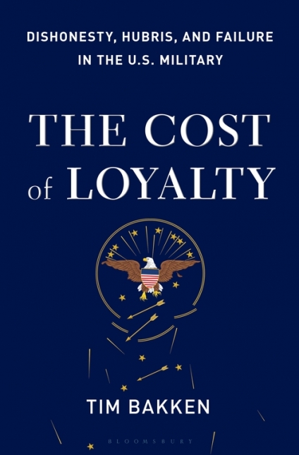 The Cost of Loyalty: Dishonesty, Hubris, and Failure in the U.S. Military