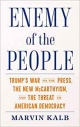Enemy of the People: Trump’s War on the Press, the New McCarthyism, and the Threat to American Democracy