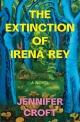 The Extinction of Irena Rey: A Novel