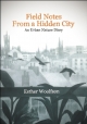 Field Notes From a Hidden City: An Urban Nature Diary