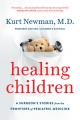 Healing Children: A Surgeon’s Stories from the Frontiers of Pediatric Medicine