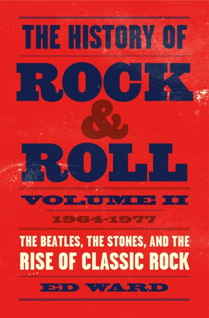 The History of Rock & Roll, Volume II: 1964-1977: The Beatles, The Stones, and the Rise of Classic Rock