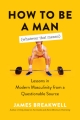 How to Be a Man (Whatever that Means): Lessons in Modern Masculinity from a Questionable Source