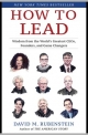 How to Lead: Wisdom from the World’s Greatest CEOs, Founders, and Game Changers