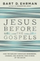 Jesus Before the Gospels: How the Earliest Christians Remembered, Changed, and Invented Their Storie