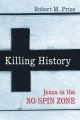 Killing History: Jesus in the No-Spin Zone