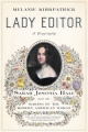 Lady Editor: Sarah Josepha Hale and the Making of the Modern American Woman
