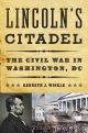 Lincoln’s Citadel: The Civil War in Washington, D.C.
