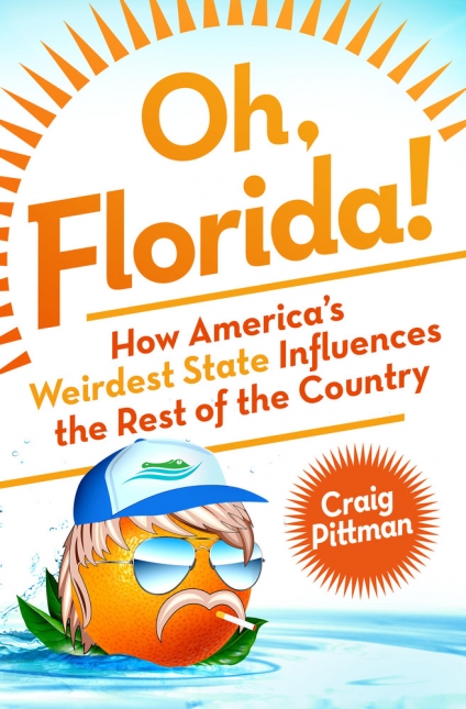 Oh, Florida! How America’s Weirdest State Influences the Rest of the Country