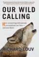 Our Wild Calling: How Connecting with Animals Can Transform Our Lives — and Save Theirs