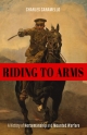 Riding to Arms: A History of Horsemanship and Mounted Warfare