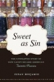 Sweet as Sin: The Unwrapped Story of How Candy Became America’s Favorite Pleasure