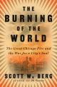 The Burning of the World: The Great Chicago Fire and the War for a City’s Soul
