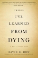Things I’ve Learned From Dying: A Book About Life
