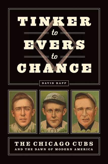 Tinker to Evers to Chance: The Chicago Cubs and the Dawn of Modern America