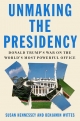 Unmaking the Presidency: Donald Trump’s War on the World’s Most Powerful Office