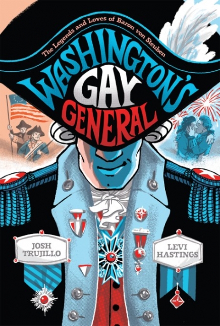 Washington’s Gay General: The Legends and Loves of Baron von Steuben