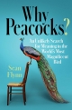 Why Peacocks?: An Unlikely Search for Meaning in the World’s Most Magnificent Bird