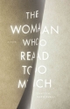 The Woman Who Read Too Much: A Novel