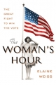 The Woman’s Hour: The Great Fight to Win the Vote