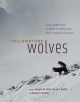 Yellowstone Wolves: Science and Discovery in the World’s First National Park