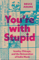 You’re with Stupid: kranky, Chicago, and the Reinvention of Indie Music